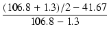 $\displaystyle {\frac{{(106.8+1.3)/2-41.67}}{{106.8-1.3}}}$