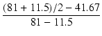 $\displaystyle {\frac{{(81+11.5)/2-41.67}}{{81-11.5}}}$