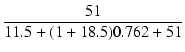 $\displaystyle {\frac{{51}}{{11.5+(1+18.5)0.762 + 51}}}$