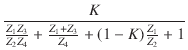 $\displaystyle {\frac{{K}}{{\frac{Z_1 Z_3}{Z_2 Z_4} + \frac{Z_1 + Z_3}{Z_4} + (1 - K) \frac{Z_1}{Z_2} + 1}}}$