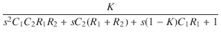 $\displaystyle {\frac{{K}}{{s^2 C_1 C_2 R_1 R_2 + s C_2 (R_1 + R_2) + s (1 - K) C_1 R_1 + 1}}}$