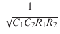 $\displaystyle {\frac{{1}}{{\sqrt{C_1 C_2 R_1 R_2}}}}$