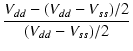 $\displaystyle {\frac{{V_{dd} - (V_{dd}-V_{ss})/2}}{{(V_{dd}-V_{ss})/2}}}$