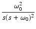 $\displaystyle {\frac{{\omega_0^2}}{{s(s+\omega_0)^2}}}$
