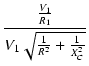 $\displaystyle {\frac{{\frac{V_1}{R_1}}}{{V_1 \sqrt{\frac{1}{R^2}+\frac{1}{X_C^2}}}}}$