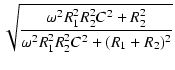 $\displaystyle \sqrt{{\frac{\omega^2R_1^2R_2^2C^2+R_2^2}{\omega^2R_1^2R_2^2C^2+(R_1+R_2)^2}}}$