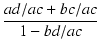 $\displaystyle {\frac{{ad/ac+bc/ac}}{{1-bd/ac}}}$