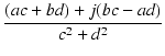 $\displaystyle {\frac{{(ac+bd)+j(bc-ad)}}{{c^2+d^2}}}$
