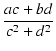 $\displaystyle {\frac{{ac+bd}}{{c^2+d^2}}}$