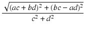 $\displaystyle {\frac{{\sqrt{(ac+bd)^2+(bc-ad)^2}}}{{c^2+d^2}}}$