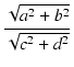 $\displaystyle {\frac{{\sqrt{a^2+b^2}}}{{\sqrt{c^2+d^2}}}}$