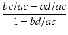 $\displaystyle {\frac{{bc/ac-ad/ac}}{{1+bd/ac}}}$