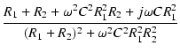 $\displaystyle {\frac{{R_1+R_2+\omega^2C^2R_1^2R_2+j\omega C R_1^2}}{{(R_1+R_2)^2 + \omega^2 C^2 R_1^2R_2^2}}}$