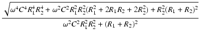 $\displaystyle {\frac{{\sqrt{\omega^4C^4R_1^4R_2^4+\omega^2C^2R_1^2R_2^2(R_1^2+2R_1R_2+2R_2^2)+R_2^2(R_1+R_2)^2}}}{{\omega^2C^2R_1^2R_2^2 + (R_1+R_2)^2}}}$