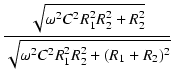 $\displaystyle {\frac{{\sqrt{\omega^2C^2R_1^2R_2^2 + R_2^2}}}{{\sqrt{\omega^2C^2R_1^2R_2^2 + (R_1+R_2)^2}}}}$