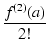 $\displaystyle {\frac{{f^{(2)}(a)}}{{2!}}}$