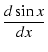 $\displaystyle {\frac{{d \sin x}}{{dx}}}$
