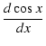 $\displaystyle {\frac{{d \cos x}}{{dx}}}$