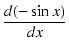 $\displaystyle {\frac{{d (-\sin x)}}{{dx}}}$