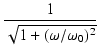 $\displaystyle {\frac{{1}}{{\sqrt{1 + (\omega/\omega_0)^2}}}}$