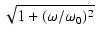 $\displaystyle \sqrt{{1 + (\omega/\omega_0)^2}}$