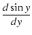 $\displaystyle {\frac{{d \sin y}}{{dy}}}$