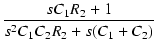 $\displaystyle {\frac{{sC_1R_2+1}}{{s^2C_1C_2R_2+s(C_1+C_2)}}}$