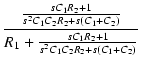 $\displaystyle {\frac{{\frac{sC_1R_2+1}{s^2C_1C_2R_2+s(C_1+C_2)}}}{{R_1+\frac{sC_1R_2+1}{s^2C_1C_2R_2+s(C_1+C_2)}}}}$