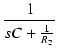 $\displaystyle {\frac{{1}}{{sC + \frac{1}{R_2}}}}$