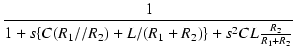 $\displaystyle {\frac{{1}}{{1+s\{C(R_1//R_2)+L/(R_1+R_2)\}+s^2CL\frac{R_2}{R_1+R_2}}}}$