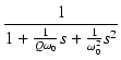 $\displaystyle {\frac{{1}}{{1 + \frac{1}{Q\omega_0}s + \frac{1}{\omega_0^2}s^2}}}$