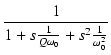 $\displaystyle {\frac{{1}}{{1 + s\frac{1}{Q\omega_0} + s^2\frac{1}{\omega_0^2}}}}$