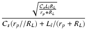 $\displaystyle {\frac{{\sqrt{\frac{C_sL_lR_L}{r_p+R_L}}}}{{C_s(r_p//R_L) + L_l/(r_p+R_L)}}}$