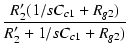 $\displaystyle {\frac{{R_2'(1/s C_{c1}+R_{g2})}}{{R_2'+ 1/s C_{c1} + R_{g2})}}}$