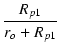 $\displaystyle {\frac{{R_{p1}}}{{r_o+R_{p1}}}}$