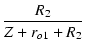 $\displaystyle {\frac{{R_2}}{{Z + r_{o1} + R_2}}}$