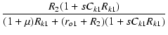 $\displaystyle {\frac{{R_2(1+sC_{k1}R_{k1})}}{{(1+\mu)R_{k1} + (r_{o1} + R_2)(1+sC_{k1}R_{k1})}}}$