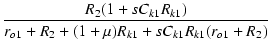 $\displaystyle {\frac{{R_2(1+sC_{k1}R_{k1})}}{{r_{o1} + R_2 + (1+\mu)R_{k1} + sC_{k1}R_{k1}(r_{o1} + R_2)}}}$