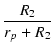$\displaystyle {\frac{{R_2}}{{r_p+R_2}}}$