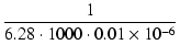 $\displaystyle {\frac{{1}}{{6.28 \cdot 1000 \cdot 0.01\times 10^{-6}}}}$