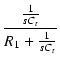 $\displaystyle {\frac{{\frac{1}{sC_t}}}{{R_1+\frac{1}{sC_t}}}}$