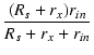 $\displaystyle {\frac{{(R_s+r_x)r_{\it in}}}{{R_s+r_x+r_{\it in}}}}$