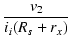 $\displaystyle {\frac{{v_2}}{{i_i(R_s+r_x)}}}$