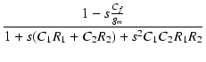 $\displaystyle {\frac{{1-s\frac{C_f}{g_m}}}{{1+s(C_1R_1+C_2R_2)+s^2C_1C_2R_1R_2}}}$