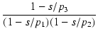$\displaystyle {\frac{{1 - s/p_3}}{{(1 - s/p_1)(1 - s/p_2)}}}$