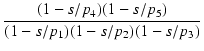$\displaystyle {\frac{{(1-s/p_4)(1-s/p_5)}}{{(1-s/p_1)(1-s/p_2)(1-s/p_3)}}}$