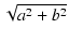 $ \sqrt{{a^2+b^2}}$