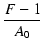 $\displaystyle {\frac{{F-1}}{{A_0}}}$