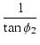 $\displaystyle {\frac{{1}}{{\tan \phi_2}}}$