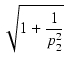 $\displaystyle \sqrt{{1 + \frac{1}{p_2^2}}}$